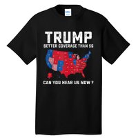 Trump Better Coverage Than 5g Can You Hear Us Now Tall T-Shirt