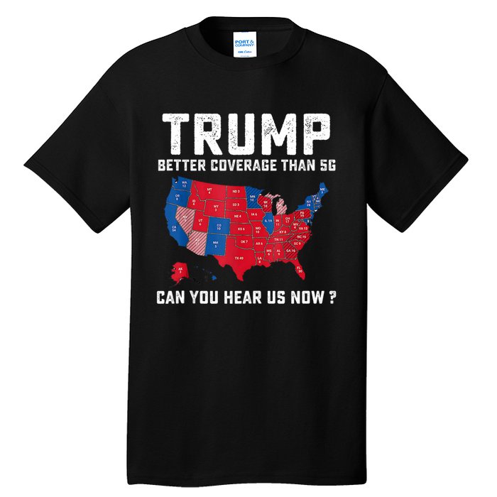 Trump Better Coverage Than 5g Can You Hear Us Now Tall T-Shirt