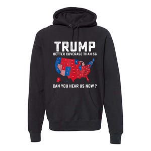 Trump Better Coverage Than 5g Can You Hear Us Now Premium Hoodie