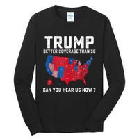 Trump Better Coverage Than 5g Can You Hear Us Now Tall Long Sleeve T-Shirt