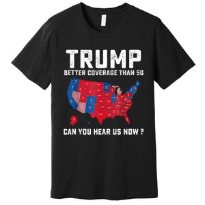 Trump Better Coverage Than 5g Can You Hear Us Now Premium T-Shirt