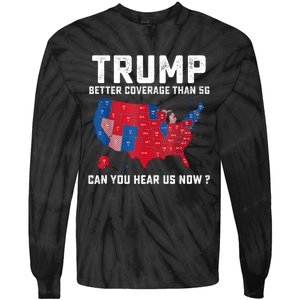 Trump Better Coverage Than 5g Can You Hear Us Now Tie-Dye Long Sleeve Shirt