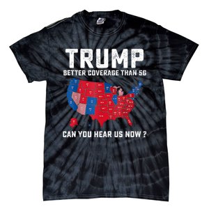 Trump Better Coverage Than 5g Can You Hear Us Now Tie-Dye T-Shirt