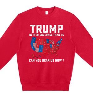 Trump Better Coverage Than 5g Can You Hear Us Now Premium Crewneck Sweatshirt