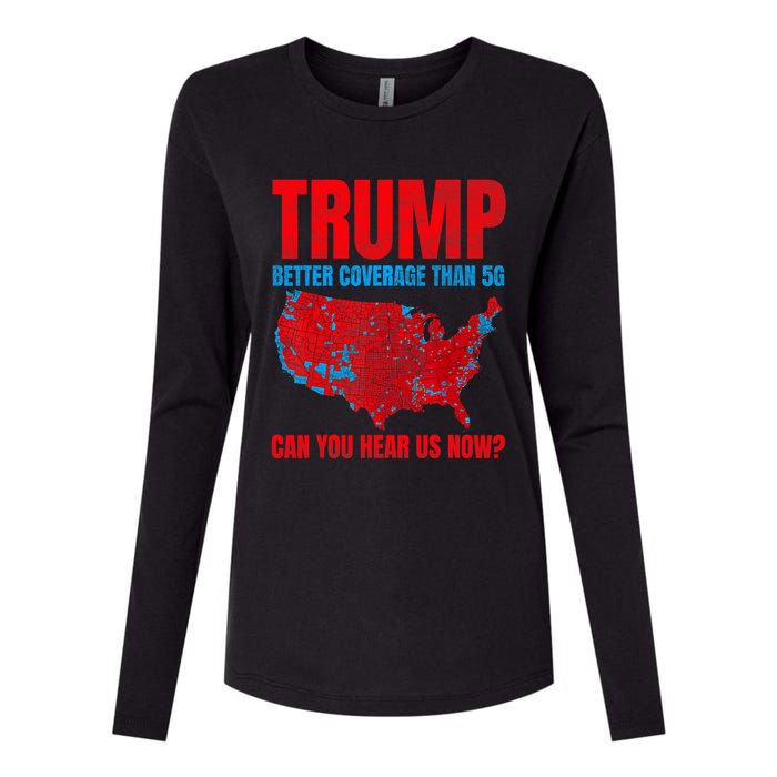 Trump Better Coverage Than 5g Can You Hear Us Now Politics Womens Cotton Relaxed Long Sleeve T-Shirt