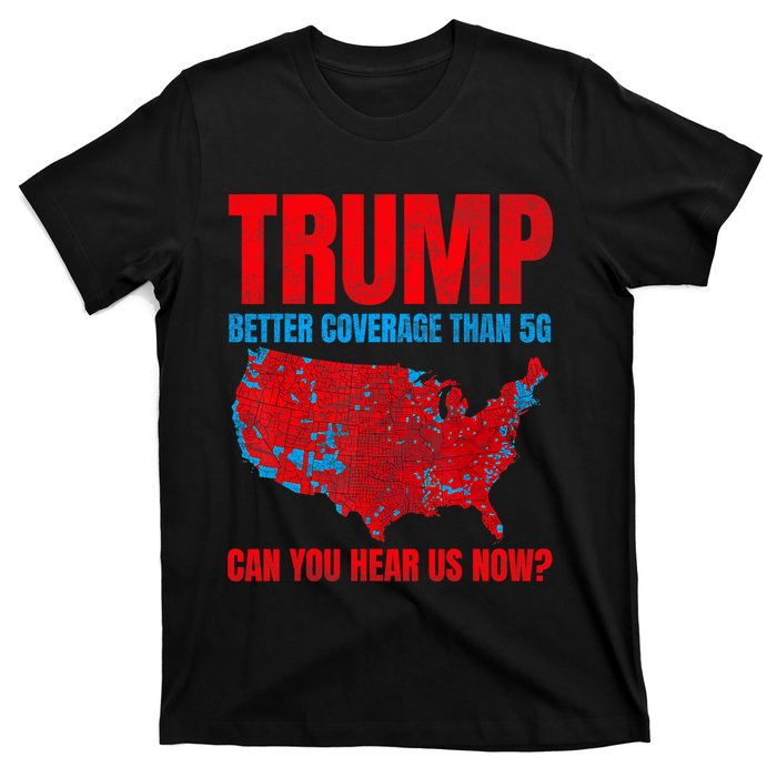 Trump Better Coverage Than 5g Can You Hear Us Now Politics T-Shirt