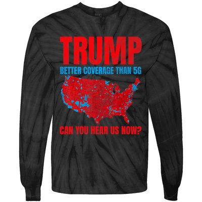 Trump Better Coverage Than 5g Can You Hear Us Now Politics Tie-Dye Long Sleeve Shirt