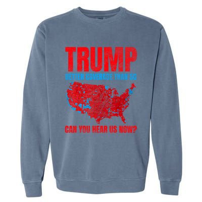 Trump Better Coverage Than 5g Can You Hear Us Now Politics Garment-Dyed Sweatshirt