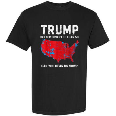 Trump Better Coverage Than 5g Can You Hear Us Now? Garment-Dyed Heavyweight T-Shirt