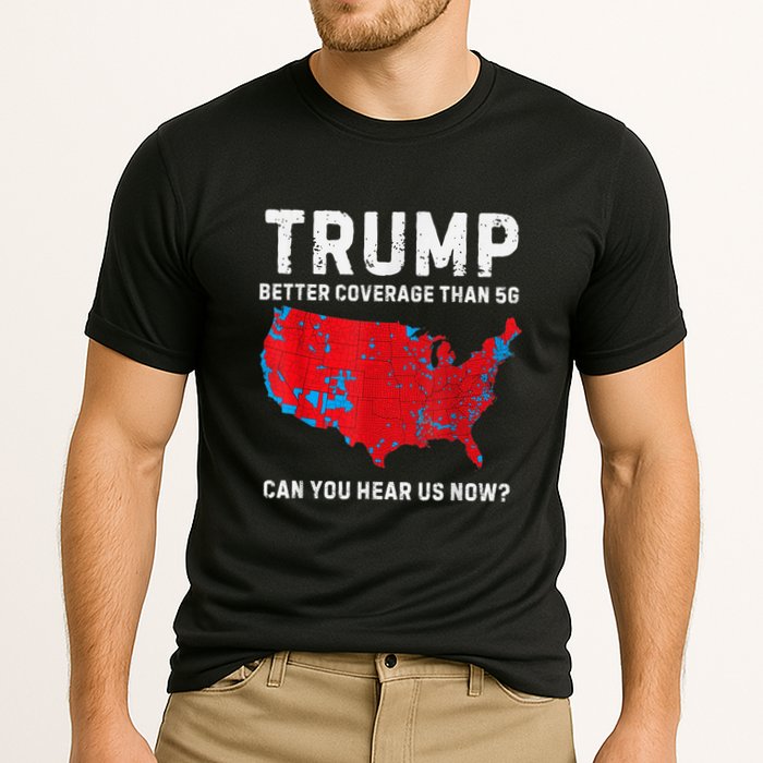 Trump Better Coverage Than 5g Can You Hear Us Now? Performance Shirt