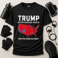 Trump Better Coverage Than 5g Can You Hear Us Now? Performance Shirt