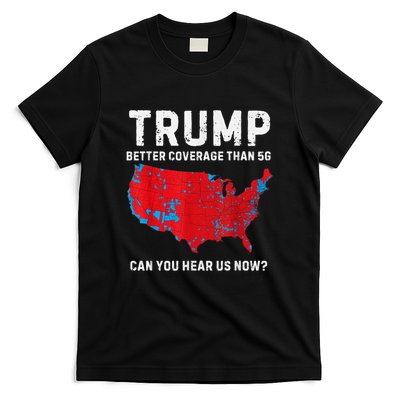 Trump Better Coverage Than 5g Can You Hear Us Now? T-Shirt