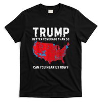 Trump Better Coverage Than 5g Can You Hear Us Now? T-Shirt