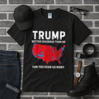 Trump Better Coverage Than 5g Can You Hear Us Now? Tall T-Shirt