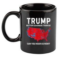Trump Better Coverage Than 5g Can You Hear Us Now? 11oz C Handle Ceramic Mug