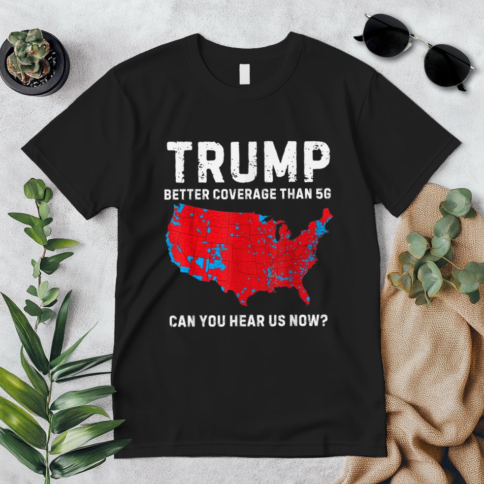 Trump Better Coverage Than 5g Can You Hear Us Now? Premium T-Shirt