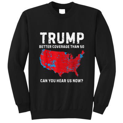 Trump Better Coverage Than 5g Can You Hear Us Now? Tall Sweatshirt