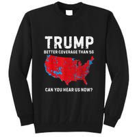 Trump Better Coverage Than 5g Can You Hear Us Now? Tall Sweatshirt
