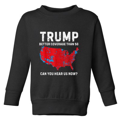 Trump Better Coverage Than 5g Can You Hear Us Now? Toddler Sweatshirt