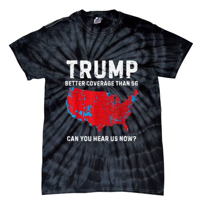 Trump Better Coverage Than 5g Can You Hear Us Now? Tie-Dye T-Shirt