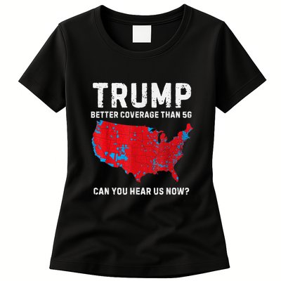 Trump Better Coverage Than 5g Can You Hear Us Now? Womens T-Shirt