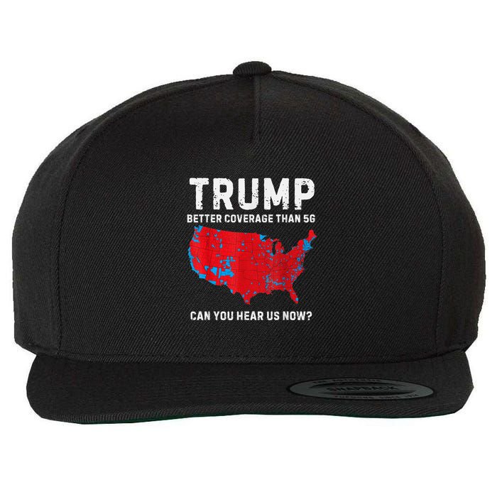Trump Better Coverage Than 5g Can You Hear Us Now? Wool Snapback Cap