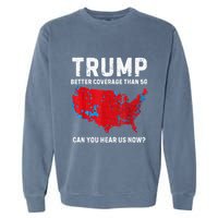 Trump Better Coverage Than 5g Can You Hear Us Now? Garment-Dyed Sweatshirt