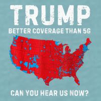 Trump Better Coverage Than 5g Can You Hear Us Now? Sueded Cloud Jersey T-Shirt