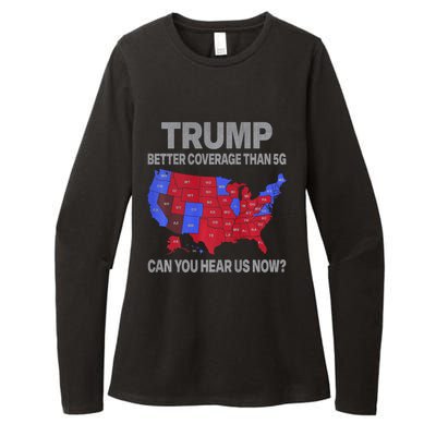 Trump Better Coverage Than 5g Can You Hear Us Now Politics Womens CVC Long Sleeve Shirt