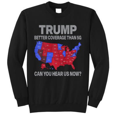 Trump Better Coverage Than 5g Can You Hear Us Now Politics Tall Sweatshirt