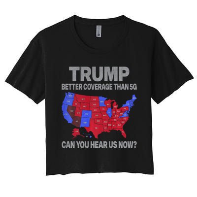 Trump Better Coverage Than 5g Can You Hear Us Now Politics Women's Crop Top Tee