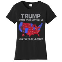 Trump Better Coverage Than 5g Can You Hear Us Now Politics Women's T-Shirt