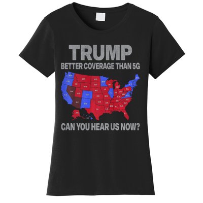 Trump Better Coverage Than 5g Can You Hear Us Now Politics Women's T-Shirt