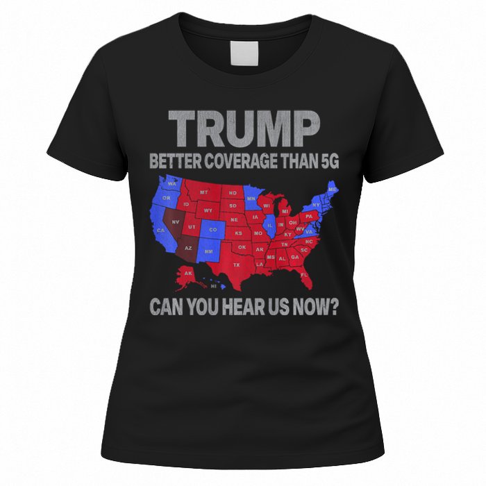 Trump Better Coverage Than 5g Can You Hear Us Now Politics Women's T-Shirt