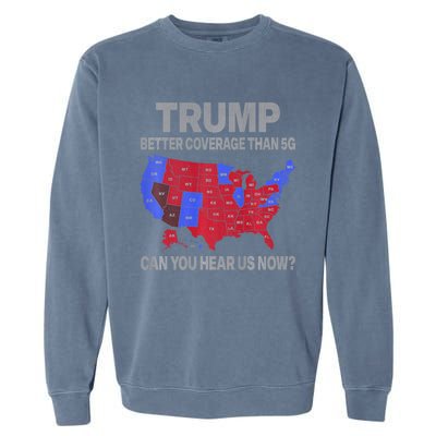 Trump Better Coverage Than 5g Can You Hear Us Now Politics Garment-Dyed Sweatshirt