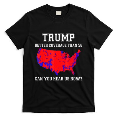 Trump Better Coverage Than 5g Can You Hear Us Now T-Shirt