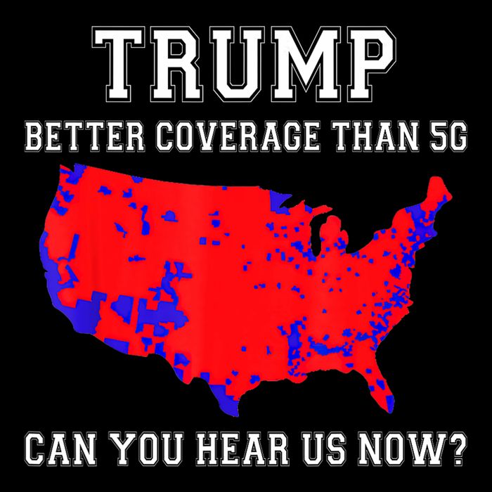 Trump Better Coverage Than 5g Can You Hear Us Now Poster