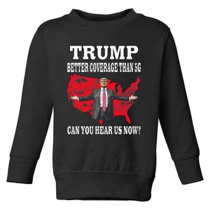 Trump Better Coverage Than 5g Can You Hear Us Now Politics Toddler Sweatshirt