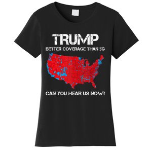 Trump Better Coverage Than 5g Can You Hear Us Now Politics Women's T-Shirt