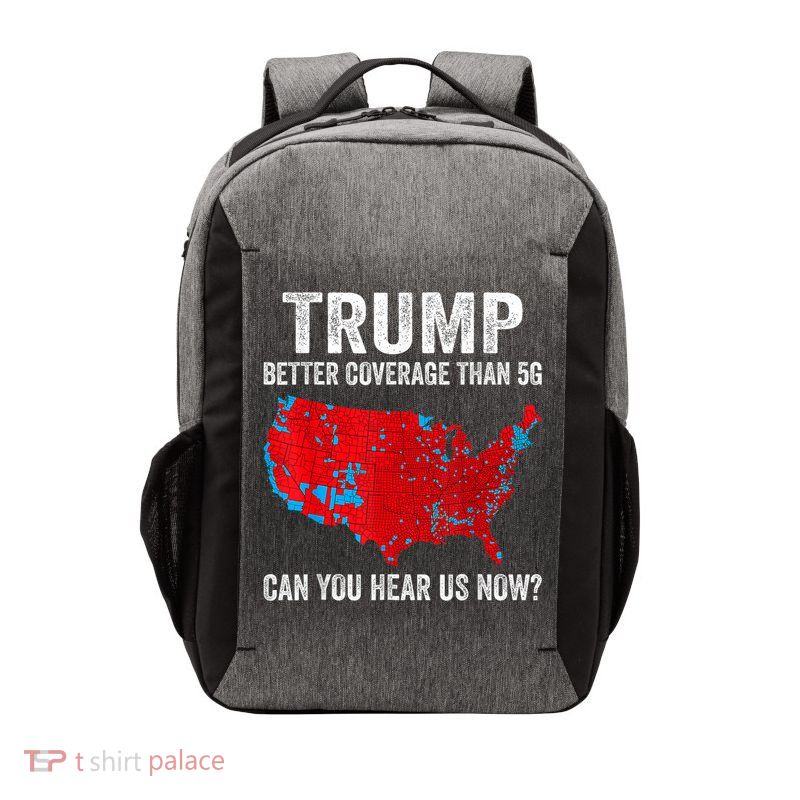 Trump Better Coverage Than 5g Can You Hear Us Now Politics Vector Backpack