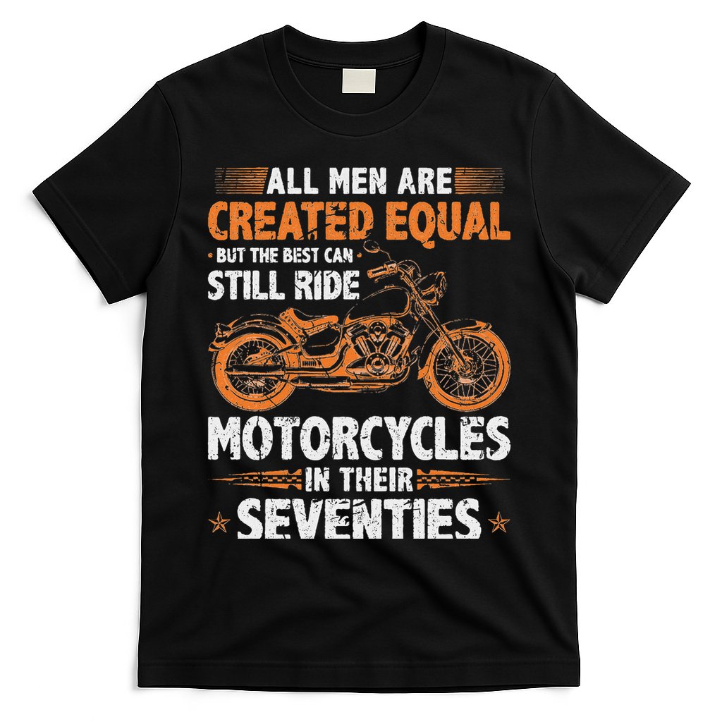 The Best Can Still Ride Motorcycles In Their 70s Biker T-Shirt