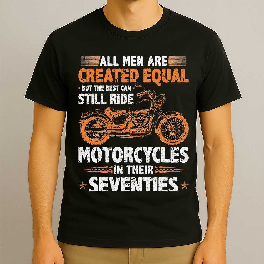 The Best Can Still Ride Motorcycles In Their 70s Biker T-Shirt