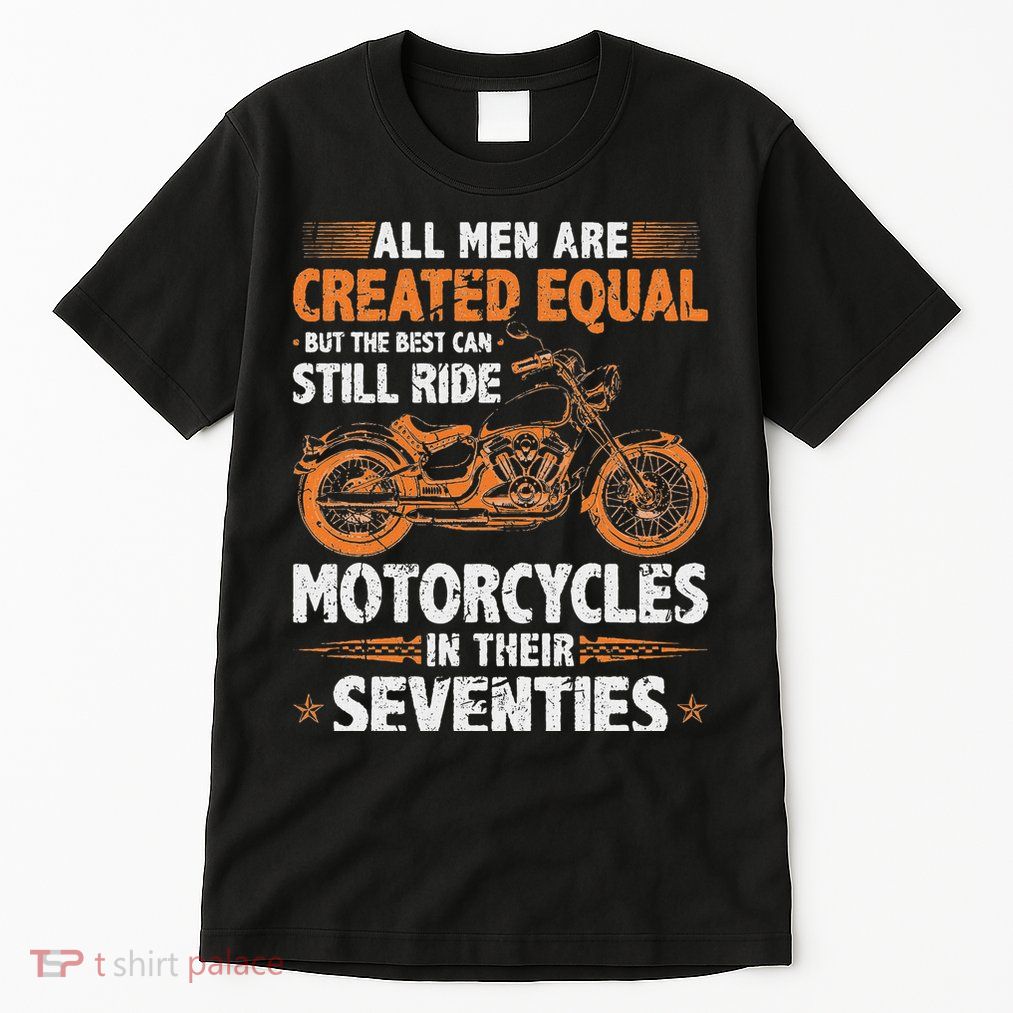 The Best Can Still Ride Motorcycles In Their 70s Biker Tall T-Shirt