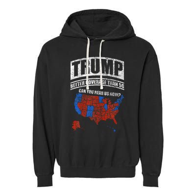 Trump Better Coverage Than 5g Can You Hear Us Now Usa Map Garment-Dyed Fleece Hoodie