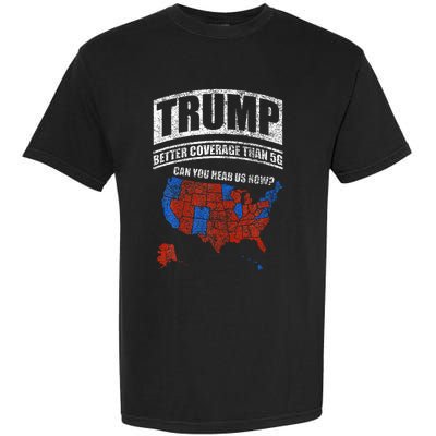 Trump Better Coverage Than 5g Can You Hear Us Now Usa Map Garment-Dyed Heavyweight T-Shirt