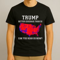 Trump Better Coverage Than 5g Can You Hear Us Now T-Shirt