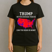 Trump Better Coverage Than 5g Can You Hear Us Now T-Shirt