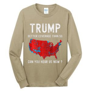 Trump Better Coverage Than 5g Can You Hear Us Now Tall Long Sleeve T-Shirt