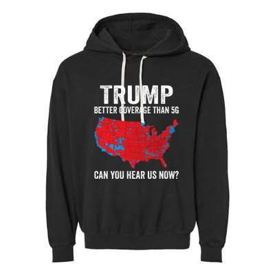 Trump Better Coverage Than 5g Can You Hear Us Now Garment-Dyed Fleece Hoodie