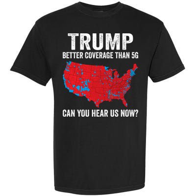 Trump Better Coverage Than 5g Can You Hear Us Now Garment-Dyed Heavyweight T-Shirt